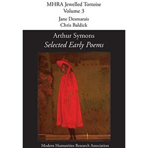 Symons, Arthur Selected Early Poems: 3 (Mhra Jewelled Tortoise) Symons, Arthur Selected Early Poems: 3 (Mhra Jewelled Tortoise)