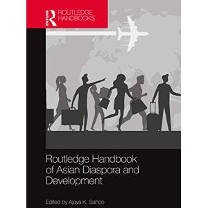Routledge Handbook of Asian Diaspora and Development Routledge Handbook of Asian Diaspora and Development