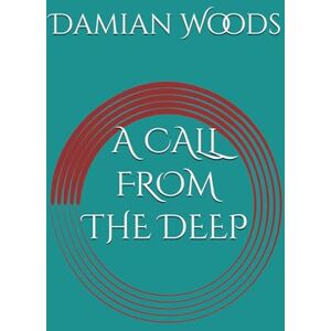 Woods, Mr Damian A CALL FROM THE DEEP (The Ethera Chronicles) Woods, Mr Damian A CALL FROM THE DEEP (The Ethera Chronicles)