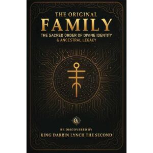 Lynch The Second, King Darrin The Original Family: The Sacred Order of Divine Identity & Ancestral Legacy Lynch The Second, King Darrin The Original Family: The Sacred Order of Divine Identity & Ancestral Legacy