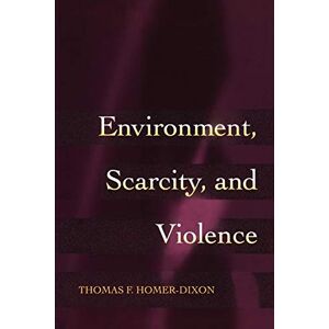 Homer-Dixon, Thomas F. Environment, Scarcity, and Violence. Homer-Dixon, Thomas F. Environment, Scarcity, and Violence.