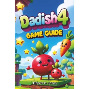 Jones, Alberta D. DADISH 4 GAME GUIDE: An In-Depth Strategy and Walkthrough Companion for Mastering All Levels, Enemies, and Secrets to Achieve Ultimate Victory Jones, Alberta D. DADISH 4 GAME GUIDE: An In-Depth Strategy and Walkthrough Companion for Mastering All Levels, Enemies, and Secrets to Achieve Ultimate Victory