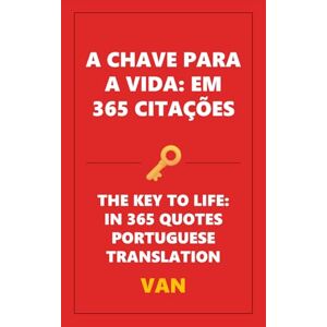 Trinh, Van A Chave para a Vida: Em 365 Citações Trinh, Van A Chave para a Vida: Em 365 Citações