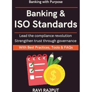 RAJPUT, RAVI Banking & ISO Standards: Navigating Complex Regulations Leaders’ Guide to ISO global financial regulation guide banking resilience and audits digital compliance leadership CXO compliance Rd. RAJPUT, RAVI Banking & ISO Standards: Navigating Complex Regulations Leaders’ Guide to ISO global financial regulation guide banking resilience and audits digital compliance leadership CXO compliance Rd.