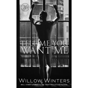 Winters, Willow Tell Me You Want Me (The Sexy Series) Winters, Willow Tell Me You Want Me (The Sexy Series)