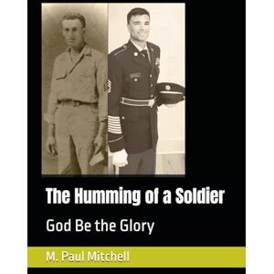 Mitchell, M. Paul The Humming of a Soldier: God Be the Glory Mitchell, M. Paul The Humming of a Soldier: God Be the Glory