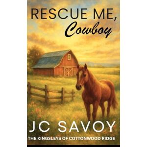 Savoy, JC Rescue Me, Cowboy: A Sweet Billionaire Cowboy Romance: 3 (The Kingsleys of Cottonwood Ridge) Savoy, JC Rescue Me, Cowboy: A Sweet Billionaire Cowboy Romance: 3 (The Kingsleys of Cottonwood Ridge)