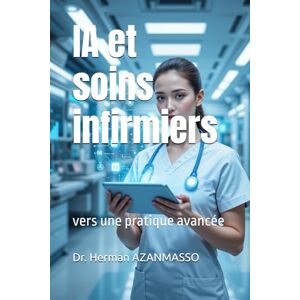 AZANMASSO, Herman Intelligence artificielle et soins infirmiers : vers une pratique avancée AZANMASSO, Herman Intelligence artificielle et soins infirmiers : vers une pratique avancée