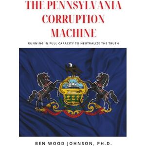 Johnson, Ben Wood The Pennsylvania Corruption Machine: 6 (Corruption in Pennsylvania) Johnson, Ben Wood The Pennsylvania Corruption Machine: 6 (Corruption in Pennsylvania)