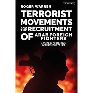 Warren, Roger Terrorist Movements and the Recruitment of Arab Foreign Fighters: A History from 1980s Afghanistan to ISIS (Terrorism and Extremism Studies) Warren, Roger Terrorist Movements and the Recruitment of Arab Foreign Fighters: A History from 1980s Afghanistan to ISIS (Terrorism and Extremism Studies)