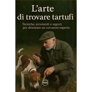 M. Curten, Allan L’arte di trovare tartufi: Tecniche, strumenti e segreti per diventare un cercatore esperto M. Curten, Allan L’arte di trovare tartufi: Tecniche, strumenti e segreti per diventare un cercatore esperto