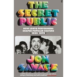 Savage, Jon The Secret Public: How LGBTQ Performers Shaped Popular Culture Savage, Jon The Secret Public: How LGBTQ Performers Shaped Popular Culture