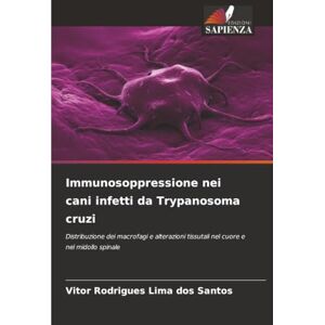 Rodrigues Lima dos Santos, Vitor Immunosoppressione nei cani infetti da Trypanosoma cruzi: Distribuzione dei macrofagi e alterazioni tissutali nel cuore e nel midollo spinale Rodrigues Lima dos Santos, Vitor Immunosoppressione nei cani infetti da Trypanosoma cruzi: Distribuzione dei macrofagi e alterazioni tissutali nel cuore e nel midollo spinale