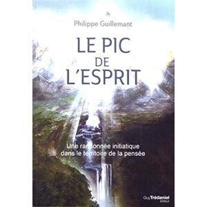 Guillemant, Philippe Le pic de l'esprit : Une randonnée initiatique dans le territoire de la pensée Guillemant, Philippe Le pic de l'esprit : Une randonnée initiatique dans le territoire de la pensée