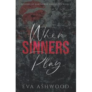 Ashwood, Eva When Sinners Play: An Enemies to Lovers College Bully Romance (Sinners of Hawthorne University) Ashwood, Eva When Sinners Play: An Enemies to Lovers College Bully Romance (Sinners of Hawthorne University)