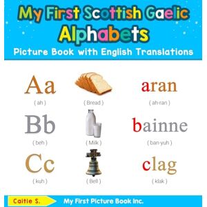 S, Caitie My First Scottish Gaelic Alphabets Picture Book with English Translations: Bilingual Early Learning & Easy Teaching Scottish Gaelic Books for Kids: 1 ... & Learn Basic Scottish Gaelic Words for Chil) S, Caitie My First Scottish Gaelic Alphabets Picture Book with English Translations: Bilingual Early Learning & Easy Teaching Scottish Gaelic Books for Kids: 1 ... & Learn Basic Scottish Gaelic Words for Chil)