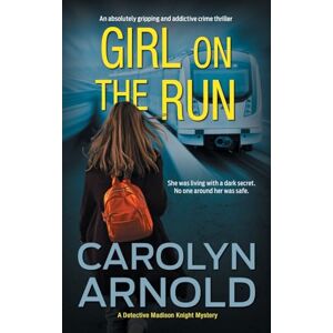 Arnold, Carolyn Girl on the Run: An absolutely gripping and addictive crime thriller: 11 (Detective Madison Knight) Arnold, Carolyn Girl on the Run: An absolutely gripping and addictive crime thriller: 11 (Detective Madison Knight)