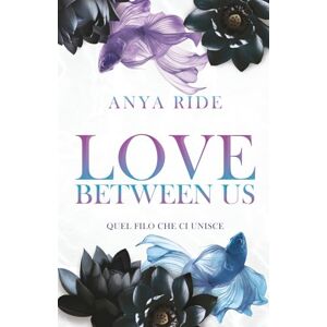Ride, Anya Love Between Us Quel filo che ci unisce: (The Blooming Hearts Series Vol. 2) Ride, Anya Love Between Us Quel filo che ci unisce: (The Blooming Hearts Series Vol. 2)