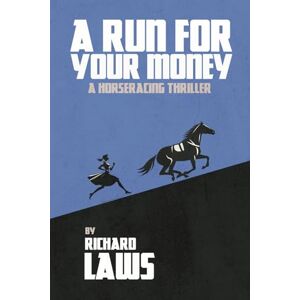 Laws, Richard A Run For Your Money: A horse racing ownership thriller Laws, Richard A Run For Your Money: A horse racing ownership thriller