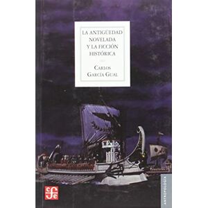 García Gual, Carlos La Antigüedad novelada y la ficción histórica : las novelas históricas sobre el mundo griego y romano García Gual, Carlos La Antigüedad novelada y la ficción histórica : las novelas históricas sobre el mundo griego y romano