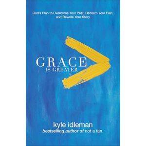 Idleman, Kyle Grace Is Greater: God's Plan to Overcome Your Past, Redeem Your Pain, and Rewrite Your Story Idleman, Kyle Grace Is Greater: God's Plan to Overcome Your Past, Redeem Your Pain, and Rewrite Your Story