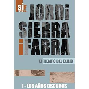 Sierra i Fabra, Jordi Los años oscuros (El tiempo del exilio) Sierra i Fabra, Jordi Los años oscuros (El tiempo del exilio)