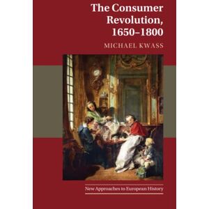 Kwass, Michael The Consumer Revolution, 1650-1800: 63 (New Approaches to European History, Series Number 63) Kwass, Michael The Consumer Revolution, 1650-1800: 63 (New Approaches to European History, Series Number 63)