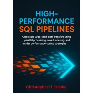 Jacoby, Christopher H High-Performance SQL Pipelines: Accelerate large-scale data transfers using parallel processing, smart indexing, and insider performance-tuning strategies. Jacoby, Christopher H High-Performance SQL Pipelines: Accelerate large-scale data transfers using parallel processing, smart indexing, and insider performance-tuning strategies.