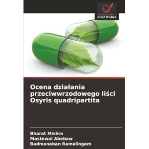 Mishra, Bharat Ocena działania przeciwwrzodowego liści Osyris quadripartita Mishra, Bharat Ocena działania przeciwwrzodowego liści Osyris quadripartita