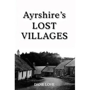 Love, Dane Ayrshire's Lost Villages Love, Dane Ayrshire's Lost Villages