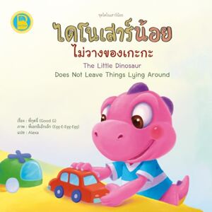 Saenyamoon, Pornchai ไดโนเสาร์น้อยไม่วางของเกะกะ: The Little Dinosaur Does Not Leave Things Lying Around: Thai-English Bilingual Book for Kids Saenyamoon, Pornchai ไดโนเสาร์น้อยไม่วางของเกะกะ: The Little Dinosaur Does Not Leave Things Lying Around: Thai-English Bilingual Book for Kids