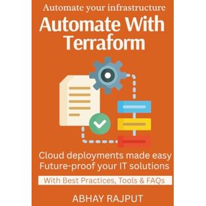RAJPUT, ABHAY Automate With Terraform: Automate Infra Deployments Code Once, Deploy Many IaC With Best Practices Infrastructure As Code Made Easy From CLI to Cloud Build scalable cloud infrastructure RAJPUT, ABHAY Automate With Terraform: Automate Infra Deployments Code Once, Deploy Many IaC With Best Practices Infrastructure As Code Made Easy From CLI to Cloud Build scalable cloud infrastructure