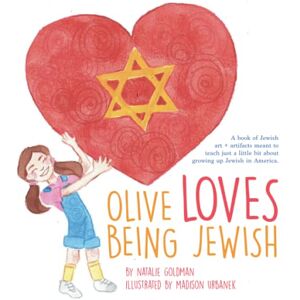 Goldman, Natalie Olive Loves Being Jewish: A book of Jewish art + artifacts meant to learn just a little bit about growing up Jewish in America. Goldman, Natalie Olive Loves Being Jewish: A book of Jewish art + artifacts meant to learn just a little bit about growing up Jewish in America.