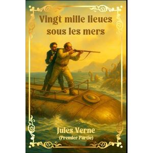 Verne, Jules Vingt mille lieues sous les mers (PREMIÈR PARTIE): L’édition restaurée et enrichie du chef-d’œuvre de Jules Verne — les origines du voyage du Nautilus ... d’une science poétique sous les mers. Verne, Jules Vingt mille lieues sous les mers (PREMIÈR PARTIE): L’édition restaurée et enrichie du chef-d’œuvre de Jules Verne — les origines du voyage du Nautilus ... d’une science poétique sous les mers.