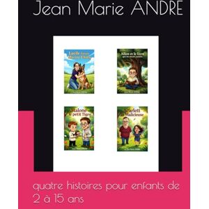 ANDRE, mr jean marie quatre histoires pour enfants de 2 à 15 ans (conte pour enfants) ANDRE, mr jean marie quatre histoires pour enfants de 2 à 15 ans (conte pour enfants)