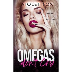 Fox, Violet Omegas Don't Cry: (Knot That Kind of Girl): 1 Fox, Violet Omegas Don't Cry: (Knot That Kind of Girl): 1