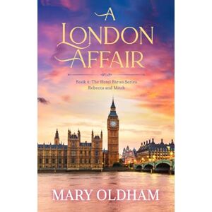 Oldham, Mary A London Affair: Book 4: The Hotel Baron Series, Mitch and Rebecca (The Hotel Baron's Series) Oldham, Mary A London Affair: Book 4: The Hotel Baron Series, Mitch and Rebecca (The Hotel Baron's Series)