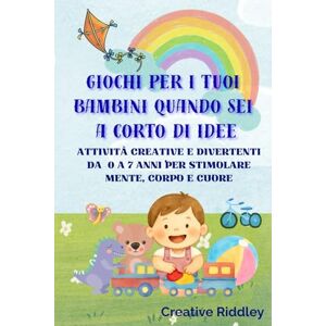 Creative Labs Giochi per i tuoi bambini quando sei a corto di idee: Giochi e attività creative per bambini da 0 a 7 anni per stimolare mente, corpo e cuore Creative Labs Giochi per i tuoi bambini quando sei a corto di idee: Giochi e attività creative per bambini da 0 a 7 anni per stimolare mente, corpo e cuore