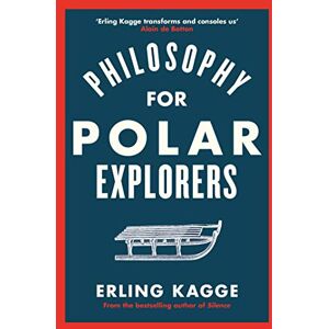 Kagge, Erling Philosophy for Polar Explorers: An Adventurer’s Guide to Surviving Winter Kagge, Erling Philosophy for Polar Explorers: An Adventurer’s Guide to Surviving Winter