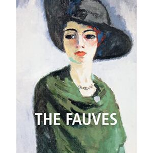 Brodskaïa, Nathalia The Fauves: Matisse, Derain, and the explosion of colour Brodskaïa, Nathalia The Fauves: Matisse, Derain, and the explosion of colour