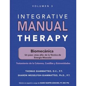 Weiselfish-Giammatteo PhD PT, Dra. Sharon Integrative Manual Therapy Biomecánica: Un Paso Más Allá de la Técnica Energía Muscular. Tratamiento de la Columna, Costillas y Extremidades Weiselfish-Giammatteo PhD PT, Dra. Sharon Integrative Manual Therapy Biomecánica: Un Paso Más Allá de la Técnica Energía Muscular. Tratamiento de la Columna, Costillas y Extremidades