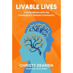 Dearien, Christy Livable Lives: Conversations with the Huntington's Disease Community Dearien, Christy Livable Lives: Conversations with the Huntington's Disease Community