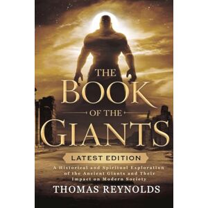 REYNOLDS, THOMAS THE BOOK OF THE GIANTS: A Historical and Spiritual Exploration of the Ancient Giants and Their Impact on Modern Society REYNOLDS, THOMAS THE BOOK OF THE GIANTS: A Historical and Spiritual Exploration of the Ancient Giants and Their Impact on Modern Society
