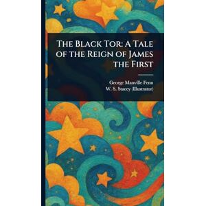 Fenn, George Manville The Black Tor: A Tale of the Reign of James the First Fenn, George Manville The Black Tor: A Tale of the Reign of James the First