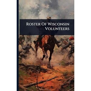 Anonymous Roster Of Wisconsin Volunteers Anonymous Roster Of Wisconsin Volunteers