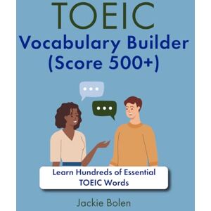 Bolen, Jackie TOEIC Vocabulary Builder (Score 500+): Learn Hundreds of Essential TOEIC Words Bolen, Jackie TOEIC Vocabulary Builder (Score 500+): Learn Hundreds of Essential TOEIC Words