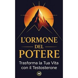 Auster, Victor L’ormone del potere: Trasforma la Tua Vita con il Testosterone Auster, Victor L’ormone del potere: Trasforma la Tua Vita con il Testosterone