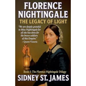 James, Sidney St. Florence Nightingale The Legacy of Light (3) James, Sidney St. Florence Nightingale The Legacy of Light (3)