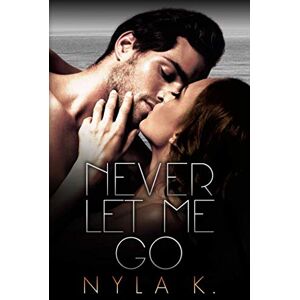 K, Nyla Never Let Me Go (The Midnight City Series) K, Nyla Never Let Me Go (The Midnight City Series)