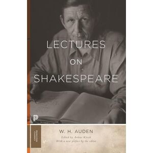 Auden, W. H. Lectures on Shakespeare: 45 (Princeton Classics) Auden, W. H. Lectures on Shakespeare: 45 (Princeton Classics)
